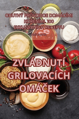 Zvládnutí Grilovacích OmáČek [Czech] 1835649572 Book Cover