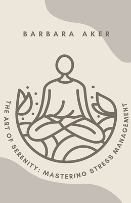 The Art of Serenity: Mastering Stress Management B0CBR7NHS4 Book Cover