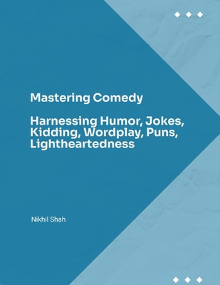 Mastering Comedy: Harnessing Humor, Jokes, Kidd... B0DMKBHCV6 Book Cover