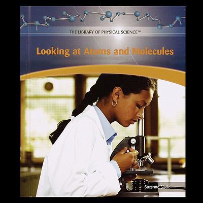 Looking at Atoms and Molecules 1435838211 Book Cover