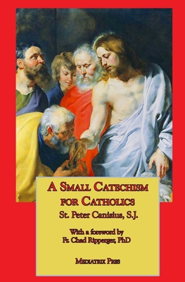 A Small Catechism for Catholics 1953746004 Book Cover