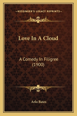 Love In A Cloud: A Comedy In Filigree (1900) 1163904260 Book Cover