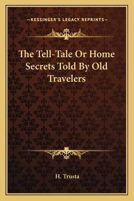 The Tell-Tale Or Home Secrets Told By Old Trave... 1163094722 Book Cover