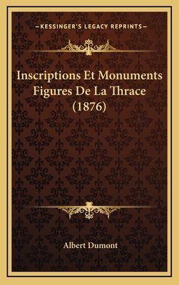 Inscriptions Et Monuments Figures De La Thrace ... [French] 1168997313 Book Cover