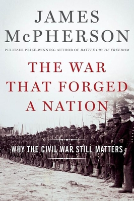 The War That Forged a Nation: Why the Civil War... 0199375771 Book Cover