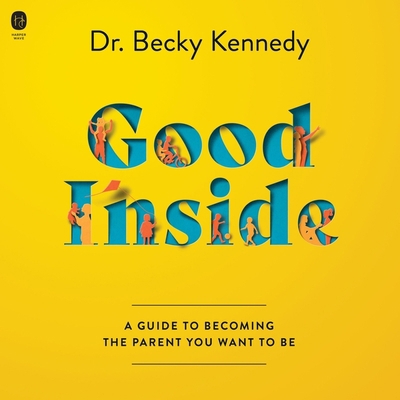 Good Inside: A Guide to Becoming the Parent You... B09Y4WG7RJ Book Cover