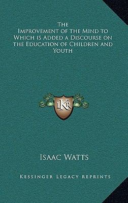 The Improvement of the Mind to Which is Added a... 1163199672 Book Cover