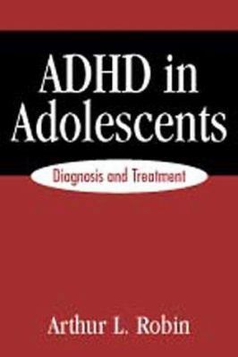 ADHD in Adolescents: Diagnosis and Treatment 1572303913 Book Cover