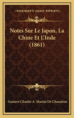 Notes Sur Le Japon, La Chine Et L'Inde (1861) [French] 1167924029 Book Cover