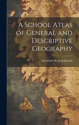 A School Atlas of General and Descriptive Geogr... 1020660619 Book Cover