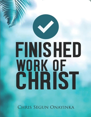 Finished Work of Christ B0D29ZFPWR Book Cover