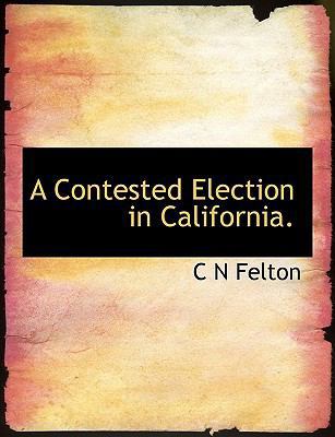 A Contested Election in California. 1113668644 Book Cover