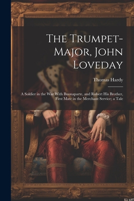 The Trumpet-Major, John Loveday: A Soldier in t... 1021651702 Book Cover