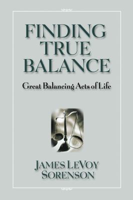 Finding True Balance: Great Balancing Acts of Life 1570087784 Book Cover