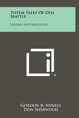 Totem Tales of Old Seattle: Legends and Anecdotes 1258508915 Book Cover