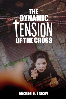 The Dynamic Tension of the Cross 1649707304 Book Cover