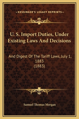 U. S. Import Duties, Under Existing Laws And De... 1169331432 Book Cover