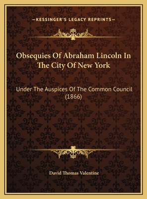 Obsequies Of Abraham Lincoln In The City Of New... 1169753272 Book Cover