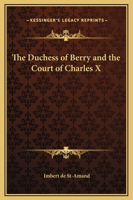 The Duchess of Berry and the Court of Charles X 116927160X Book Cover