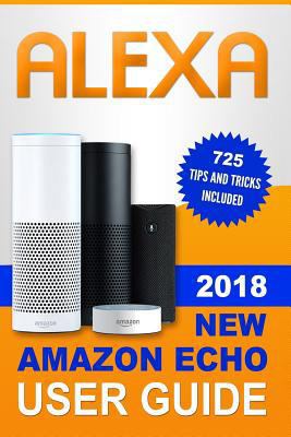 Alexa: 2018 New Amazon Echo User Guide. 725 Tip... 1790912547 Book Cover