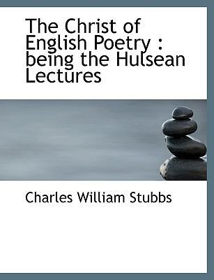 The Christ of English Poetry: Being the Hulsean... [Large Print] 1115183516 Book Cover