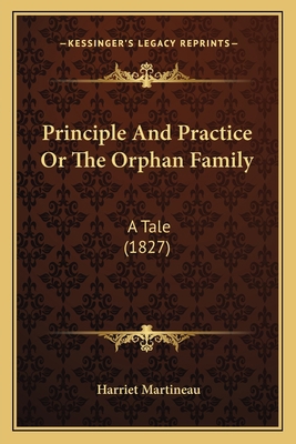 Principle And Practice Or The Orphan Family: A ... 1165665727 Book Cover