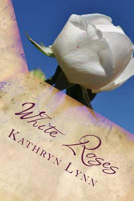 White Roses: poems of life and laughter 1478130814 Book Cover