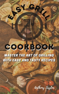 Easy Grill Cookbook: Master the Art of Grilling... 1914384563 Book Cover