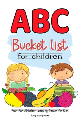 ABC Bucket List For Children: Fruit Fun Alphabe... B088GJGGKV Book Cover
