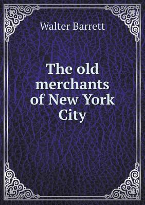 The old merchants of New York City 5518988087 Book Cover