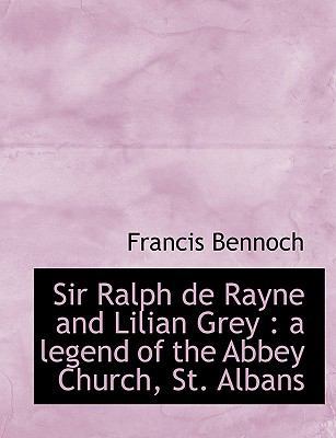 Sir Ralph de Rayne and Lilian Grey: A Legend of... [Large Print] 1116641100 Book Cover