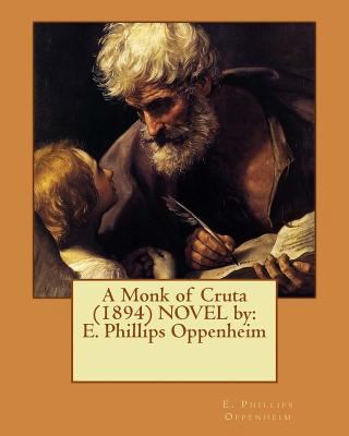 A Monk of Cruta (1894) NOVEL by: E. Phillips Op... 1542374855 Book Cover