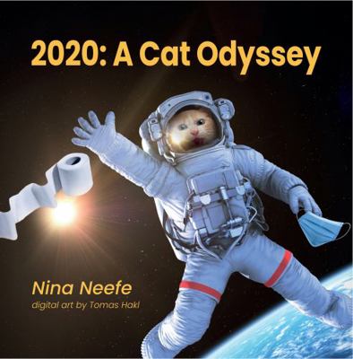 2020 A Cat Odyssey : A Whimsical Journey Through a Pandemic Year
