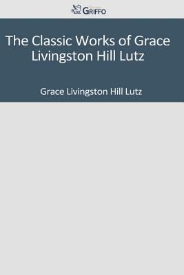 Paperback The Classic Works of Grace Livingston Hill Lutz Book