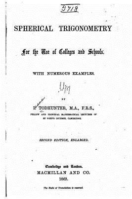 Spherical Trigonometry, for the Use of Colleges... 1523642572 Book Cover