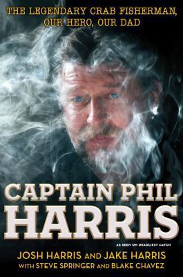 Captain Phil Harris: The Legendary Crab Fisherm... 1451666047 Book Cover