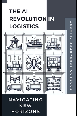 The AI Revolution in Logistics: Navigating New ... B0CZKMW8D5 Book Cover