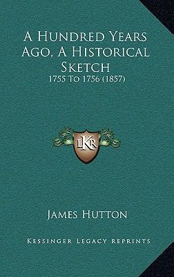 A Hundred Years Ago, A Historical Sketch: 1755 ... 1166482219 Book Cover