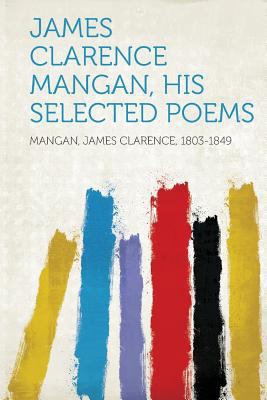 James Clarence Mangan, His Selected Poems 1313419834 Book Cover