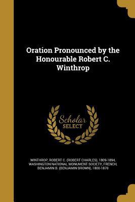 Oration Pronounced by the Honourable Robert C. ... 1371057729 Book Cover