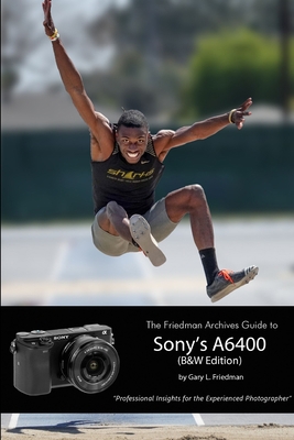 The Friedman Archives Guide to Sony's Alpha 640... 0359607764 Book Cover