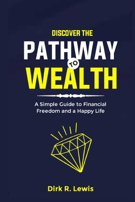 Discover the Pathway to Wealth: A Simple Guide ... B0CJL2GRPV Book Cover