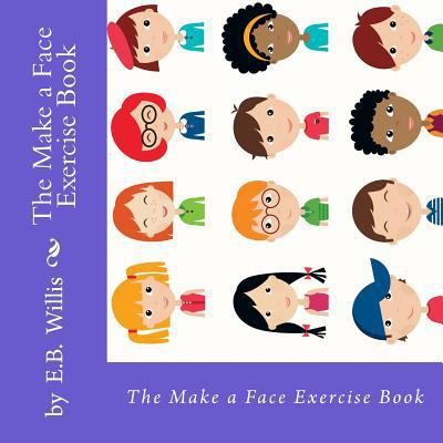 The Make a Face Exercise Book: E.B. Willis Chil... 0997663421 Book Cover