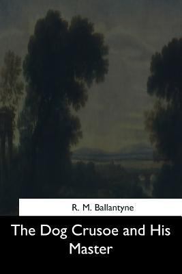 The Dog Crusoe and His Master 1544702906 Book Cover