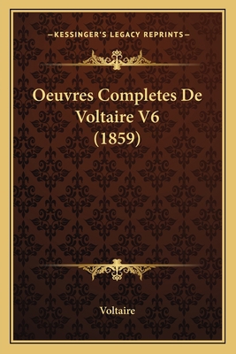 Oeuvres Completes De Voltaire V6 (1859) [French] 1168158060 Book Cover