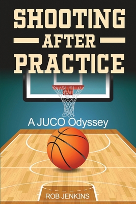Shooting After Practice: A Juco Odyssey B0FLDJYQGP Book Cover