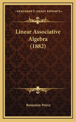 Linear Associative Algebra (1882) 1164227386 Book Cover