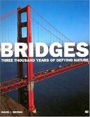 Bridges: Three Thousand Years of Defying Nature... 0760312346 Book Cover