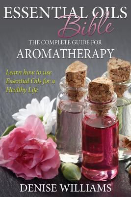 Essential Oils Bible: The Complete Guide for Ar... 1632874571 Book Cover