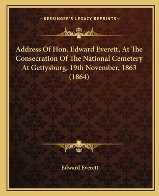 Address Of Hon. Edward Everett, At The Consecra... 1163931020 Book Cover